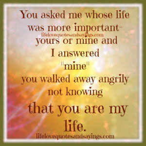 ... yours or mine and i answered mine you walked away angrily not