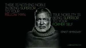 quote:“There is nothing noble in being superior....