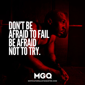 Don’t be afraid to fail…