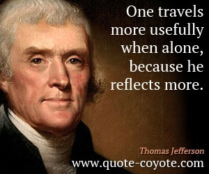 Alone quotes - One travels more usefully when alone, because he ...