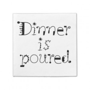 Dinner is poured funny quotes paper napkins gift