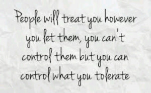 You can control what you tolerate!
