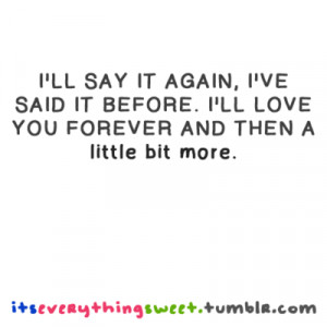... ve said it before. I'll love you forever and then a little bit more