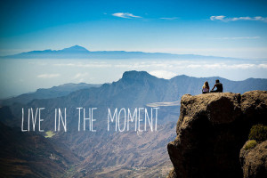 Live in the moment