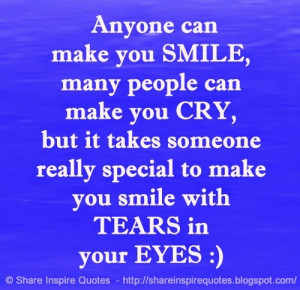 Anyone can make you SMILE, many people can make you CRY, but it takes ...