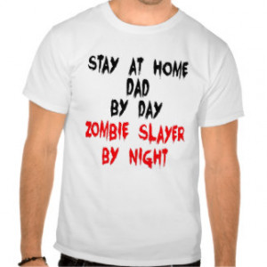 Zombie Slayer Stay at Home Dad Tee Shirt