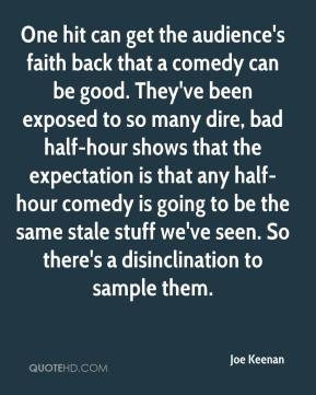 One hit can get the audience's faith back that a comedy can be good ...