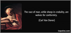 The race of man, while sheep in credulity, are wolves for conformity ...