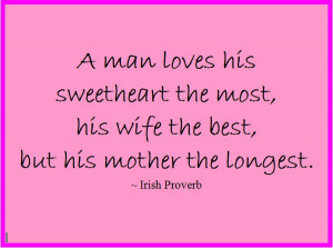 Mother Quotes - A man loves his Mother the longest, Irish Proverb ...