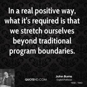 In a real positive way, what it's required is that we stretch ...
