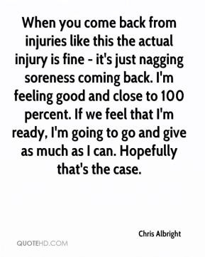 - When you come back from injuries like this the actual injury ...
