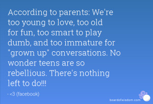 : We're too young to love, too old for fun, too smart to play dumb ...