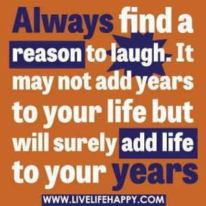 Always find a reason to laugh