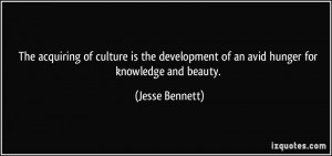 ... of an avid hunger for knowledge and beauty. - Jesse Bennett