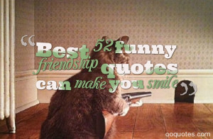 ... quotes,Memorable and funny friendship quotes by famous authors. you