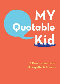 ... Quotable Kid: A Parents' Journal of Unforgetable Quotes (Record book