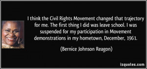 think the Civil Rights Movement changed that trajectory for me. The ...