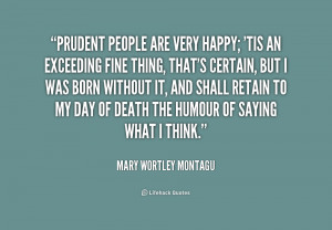 Prudent people are very happy; 'tis an exceeding fine thing, that's ...