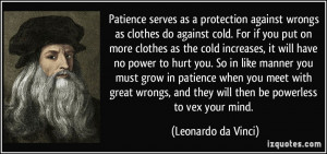 Patience serves as a protection against wrongs as clothes do against ...