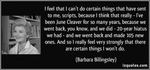 to me, scripts, because I think that really - I've been June Cleaver ...