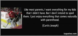 Like most parents, I want everything for my kids that I didn't have ...