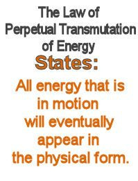 Law of perpetual transmutation of energy. THOUGHTS ARE THINGS!!