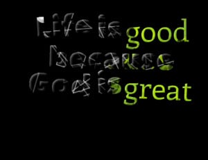3073-life-is-good-because-god-is-great-1.png