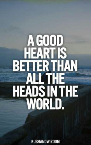 good heart is better than...