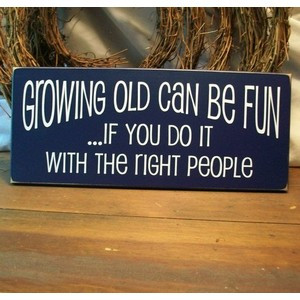 QUOTES - Funny or Silly / Growing Old Can Be Fun Wood Sign Painted by ...