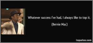 ... -success-i-ve-had-i-always-like-to-top-it-bernie-mac-116412.jpg