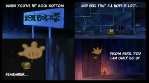 inspiration #spongebob #rockbottom #look up #keep moving forward # ...