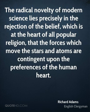Richard Adams - The radical novelty of modern science lies precisely ...