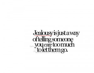 This is so true about jealousy/love.