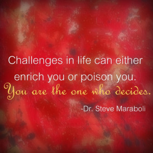 Challenges in life can either enrich you or poison you. You are the ...