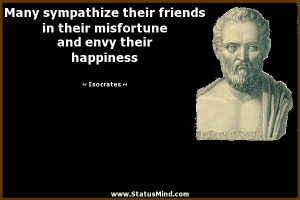 Many sympathize their friends in their misfortune and envy their ...
