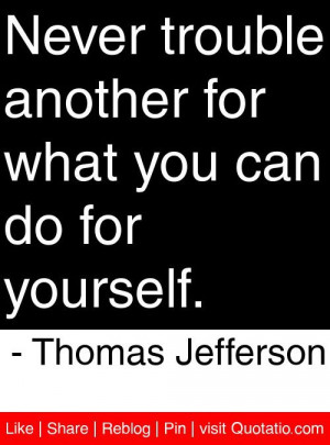 ... what you can do for yourself. - Thomas Jefferson #quotes #quotations