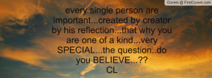 are important...created by creator by his reflection...that why you ...