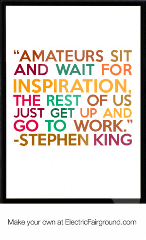 ... , the rest of us just get up and go to work.” -Stephen Framed Quote