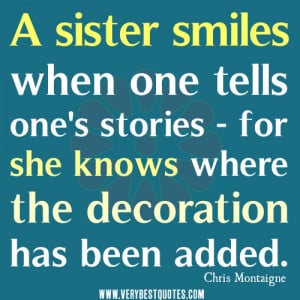 cute-sister-quotes-A-sister-smiles-when-one-tells-ones-stories-for-she ...