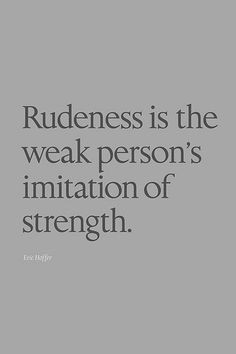 single solitary reason to be rude to another human being. Well, I take ...