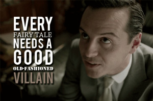 Every fairy tale needs a good old fashioned Villain.” , he would ...