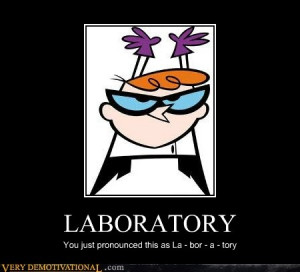 LABORATORY... I used to love Dexter's Laboratory!