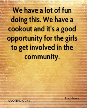 We have a lot of fun doing this. We have a cookout and it's a good ...