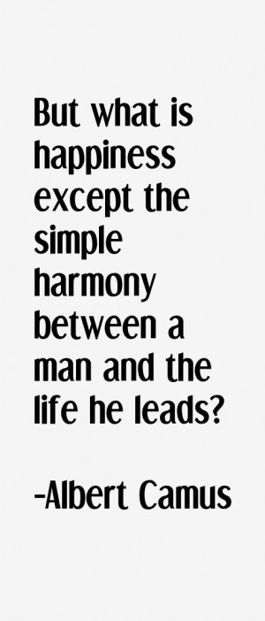 But what is happiness except the simple harmony between a man and the ...