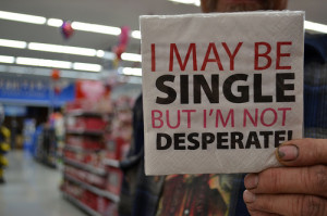 may be single but I’m not desperate