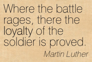 ... Loyalty Of The Soldier Is Proved. - Martin Luther ~ Adversity Quotes