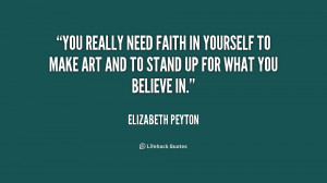 You really need faith in yourself to make art and to stand up for what ...