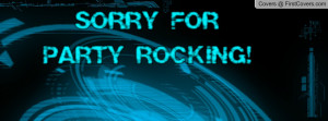 SORRY FOR PARTY ROCKING Profile Facebook Covers