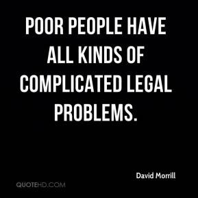 Poor people have all kinds of complicated legal problems.