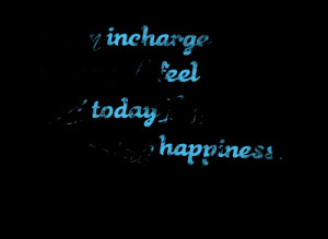 Quotes Picture: i am incharge of how i feel and today im choosing ...